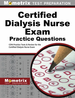 Certified Dialysis Nurse Exam Practice Questions: Cdn Practice Tests & Review for the Certified Dialysis Nurse Exam Paperback Mometrix Media LLC