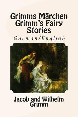 Grimms Märchen / Grimm's Fairy Stories: Bilingual German/English Paperback Createspace Independent Publishing Platform