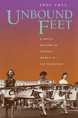 Unbound Feet: A Social History of Chinese Women in San Francisco Paperback University of California Press