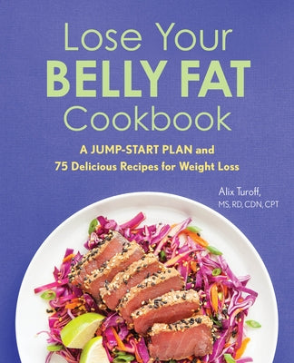 Lose Your Belly Fat Cookbook: A Jump-Start Plan and 75 Delicious Recipes for Weight Loss Paperback Rockridge Press