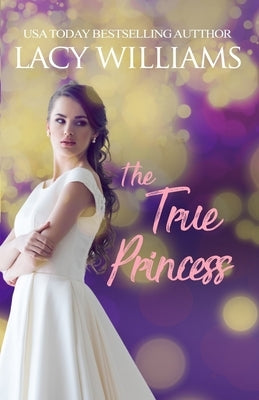 The True Princess Paperback Lacy Williams Books LLC