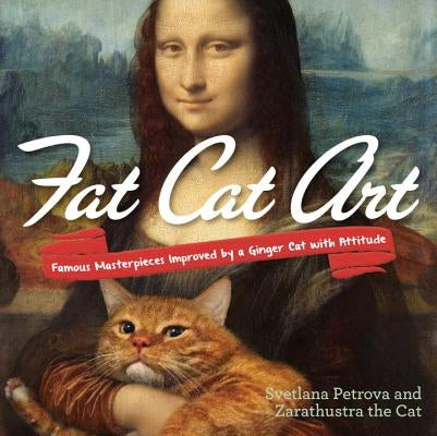 Fat Cat Art: Famous Masterpieces Improved by a Ginger Cat with Attitude Tarcherperigee