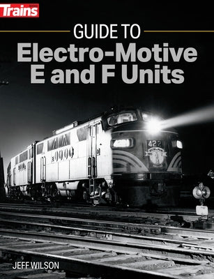 Guide to Electro-Motive E and F Units Paperback Kalmbach Media