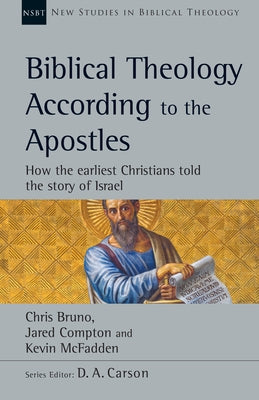 Biblical Theology According to the Apostles: How the Earliest Christians Told the Story of Israel Paperback IVP Academic
