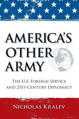 America's Other Army: The U.S. Foreign Service and 21st-Century Diplomacy (Second Updated Edition) Paperback Createspace Independent Publishing Platform