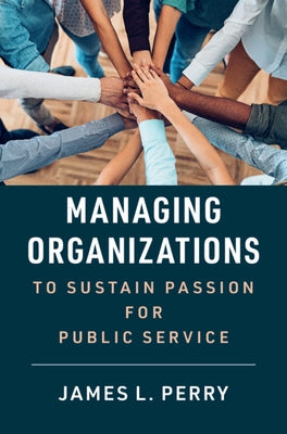 Managing Organizations to Sustain Passion for Public Service Paperback Cambridge University Press
