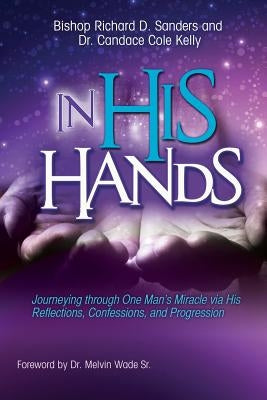 In His Hands: Journeying through One Man's Miracle via His Reflections, Confessions, and Progression Paperback Sunday School Publishing Board