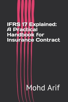 IFRS 17 Explained: A Practical Handbook for Insurance Contract Paperback Independently Published