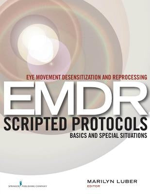 Eye Movement Desensitization and Reprocessing (EMDR) Scripted Protocols: Basics and Special Situations Paperback Springer Publishing Company