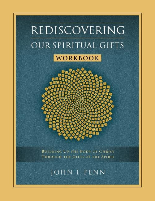 Rediscovering Our Spiritual Gifts Workbook: Building Up the Body of Christ Through the Gifts of the Spirit Paperback Upper Room Books