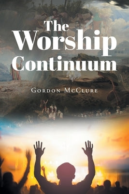 The Worship Continuum Christian Faith Publishing, Inc