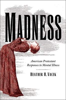 Madness: American Protestant Responses to Mental Illness Paperback Baylor University Press