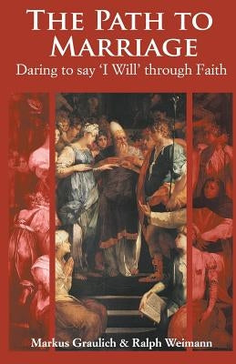 The Path to Marriage: Daring to say 'I Will' through Faith Paperback Gracewing