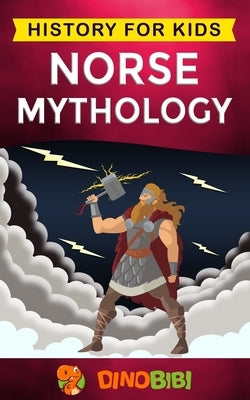 Norse Mythology: History for kids: A captivating guide to Norse folklore including Fairy Tales, Legends, Sagas and Myths of the Norse G Paperback Independently Published