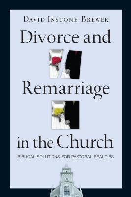 Divorce and Remarriage in the Church: Biblical Solutions for Pastoral Realities Paperback IVP Books