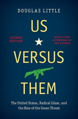 Us Versus Them, Second Edition: The United States, Radical Islam, and the Rise of the Green Threat Paperback University of North Carolina Press