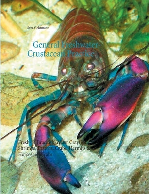 General Freshwater-Crustacean Practice: Fresh- & Brackish-Water Crayfish, Shrimps, Prawns, Crabs, Hermits & Horseshoe Crabs Paperback Books on Demand