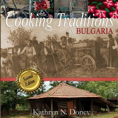 Cooking Traditions of Bulgaria, Second Edition Paperback Createspace Independent Publishing Platform