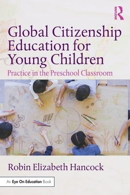 Global Citizenship Education for Young Children: Practice in the Preschool Classroom Paperback Routledge