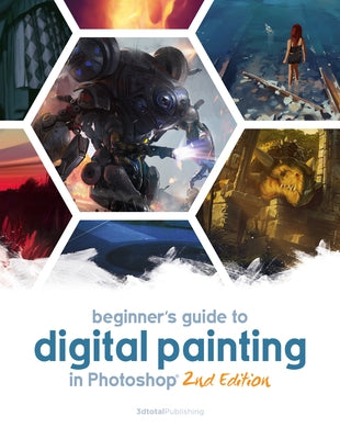 Beginner's Guide to Digital Painting in Photoshop 2nd Edition 3dtotal Publishing