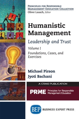 Humanistic Management: Leadership and Trust, Volume I: Foundations, Cases, and Exercises Paperback Business Expert Press
