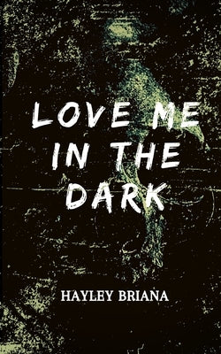 Love Me in the Dark Paperback Hayley B. Boehnke