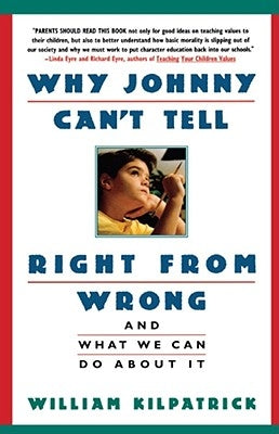 Why Johnny Can't Tell Right from Wrong: And What We Can Do about It Simon & Schuster