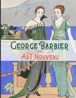George Barbier Art Nouveau: 20 Amazing Illustrated Artworks Paperback Independently Published