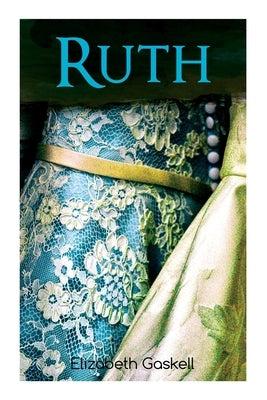 Ruth: Victorian Romance Classic, with Author's Biography Paperback E-Artnow