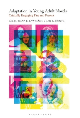 Adaptation in Young Adult Novels: Critically Engaging Past and Present Paperback Bloomsbury Publishing PLC