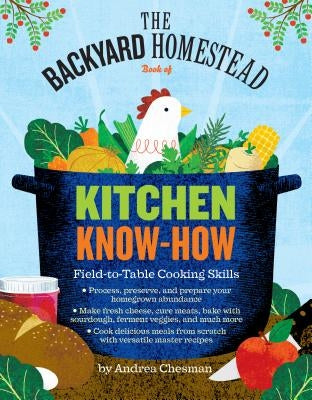 The Backyard Homestead Book of Kitchen Know-How: Field-To-Table Cooking Skills Paperback Storey Publishing