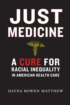 Paperback book titled "Just Medicine: A Cure for Racial Inequality in American Health Care" by New York University Press.