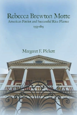 Rebecca Brewton Motte: American Patriot and Successful Rice Planter Paperback Consumer Publications, LLC