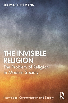The Invisible Religion: The Problem of Religion in Modern Society Paperback Routledge