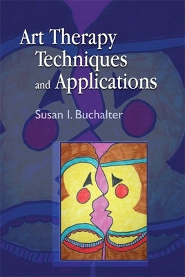 Art Therapy Techniques and Applications: A Model for Practice Paperback Jessica Kingsley Publishers, Ltd