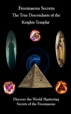Freemason's Secrets: The True Descendants of the Knights Templar Paperback Independently Published