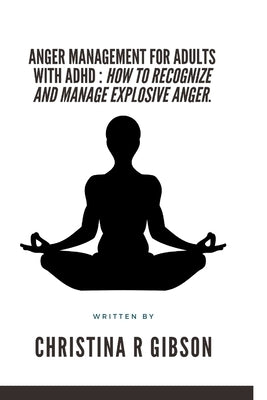 Anger Management for Adults with ADHD: How To Recognize And Manage Explosive Anger. Paperback Independently Published