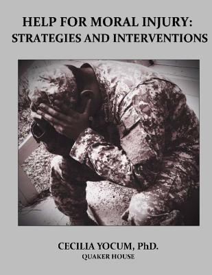 Help for Moral Injury: Strategies and Interventions Paperback Createspace Independent Publishing Platform