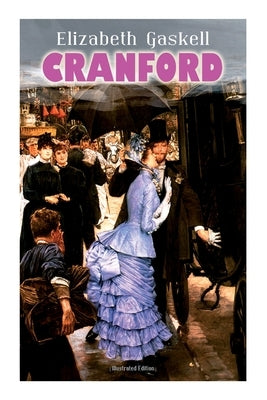 Cranford (Illustrated Edition): Tales of the Small Town in Mid Victorian England (with Author's Biography) Paperback E-Artnow