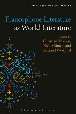 Francophone Literature as World Literature Paperback Bloomsbury Publishing PLC
