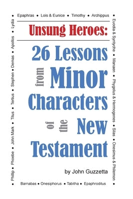 Unsung Heroes: 26 Lessons from Minor Characters of the New Testament Paperback Spiritbuilding.com