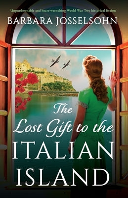 The Lost Gift to the Italian Island: Unputdownable and heart-wrenching World War Two historical fiction Paperback Bookouture