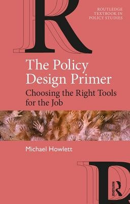 The Policy Design Primer: Choosing the Right Tools for the Job Paperback Routledge