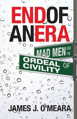 End of an Era: Mad Men and the Ordeal of Civility Paperback Counter-Currents Publishing
