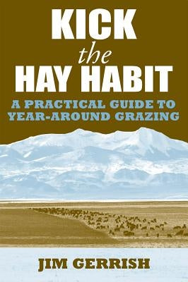 Kick the Hay Habit: A Practical Guide to Year-Around Grazing Paperback Green Park Press