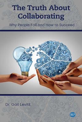 The Truth About Collaborating: Why People Fail and How to Succeed Paperback Business Expert Press