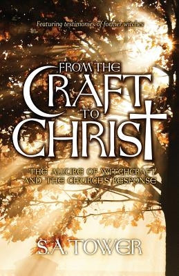 From the Craft to Christ: The Allure of Witchcraft and the Church's Response Paperback Dwell Publishing