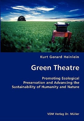 Green Theatre- Promoting Ecological Preservation and Advancing the Sustainability of Humanity and Nature Paperback VDM Verlag Dr. Mueller E.K.