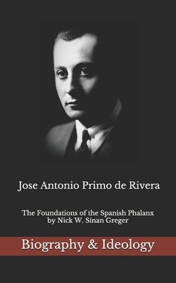 Jose Antonio Primo de Rivera: The Foundations of the Spanish Phalanx Paperback Independently Published
