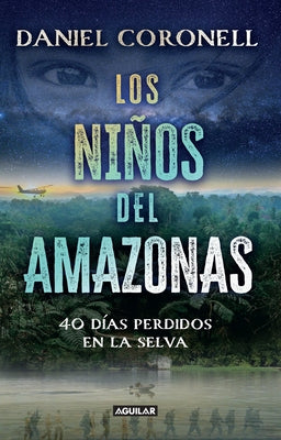 Los Niños del Amazonas: 40 Días Perdidos En La Selva / The Children of the Amazo N by Coronell, Daniel